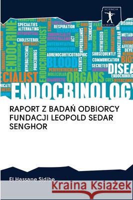 Raport Z BadaŃ Odbiorcy Fundacji Leopold Sedar Senghor El Hassane Sidibé 9786200920478 Sciencia Scripts