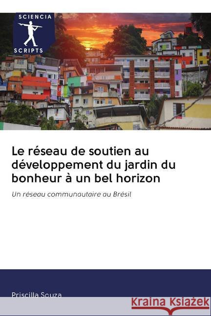 Le réseau de soutien au développement du jardin du bonheur à un bel horizon : Un réseau communautaire au Brésil Souza, Priscilla 9786200921352 Sciencia Scripts