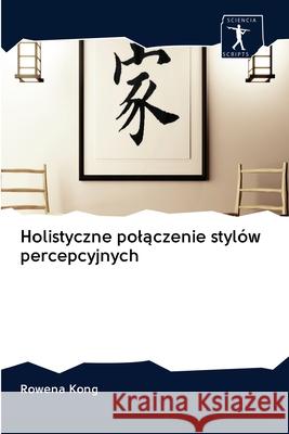 Holistyczne polączenie stylów percepcyjnych Rowena Kong 9786200922250