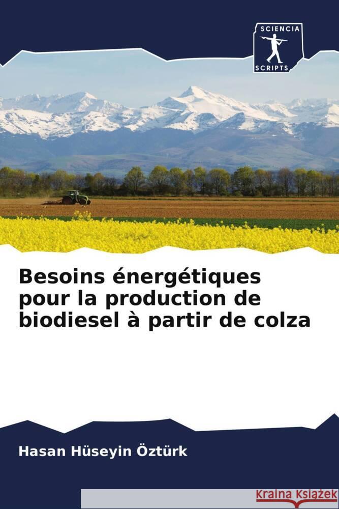 Besoins énergétiques pour la production de biodiesel à partir de colza Hüseyin Öztürk, Hasan 9786200923783 Sciencia Scripts