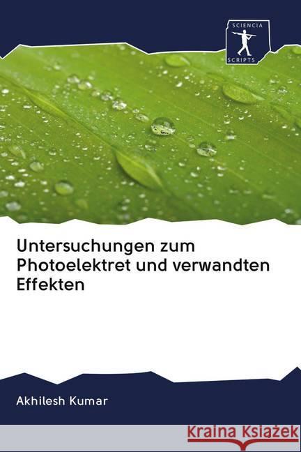 Untersuchungen zum Photoelektret und verwandten Effekten Kumar, Akhilesh 9786200923820