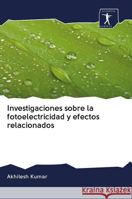 Investigaciones sobre la fotoelectricidad y efectos relacionados Kumar, Akhilesh 9786200923837