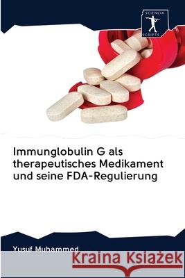 Immunglobulin G als therapeutisches Medikament und seine FDA-Regulierung Yusuf Muhammed 9786200924070