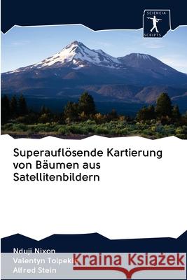 Superauflösende Kartierung von Bäumen aus Satellitenbildern Nduji Nixon, Valentyn Tolpekin, Alfred Stein 9786200924711