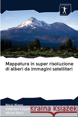 Mappatura in super risoluzione di alberi da immagini satellitari Nduji Nixon, Valentyn Tolpekin, Alfred Stein 9786200924797