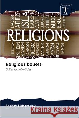 Religious beliefs Tikhomirov, Andrey 9786200925084 Sciencia Scripts