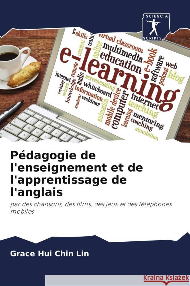 Pédagogie de l'enseignement et de l'apprentissage de l'anglais : par des chansons, des films, des jeux et des téléphones mobiles Lin, Grace Hui Chin 9786200925466