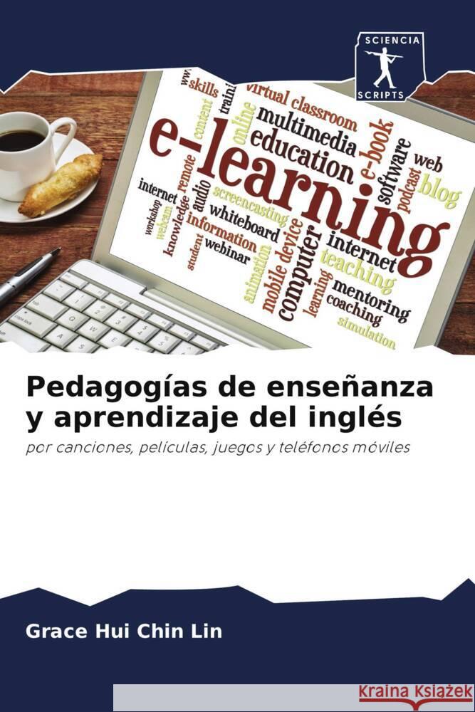 Pedagogías de enseñanza y aprendizaje del inglés : por canciones, películas, juegos y teléfonos móviles Lin, Grace Hui Chin 9786200925480