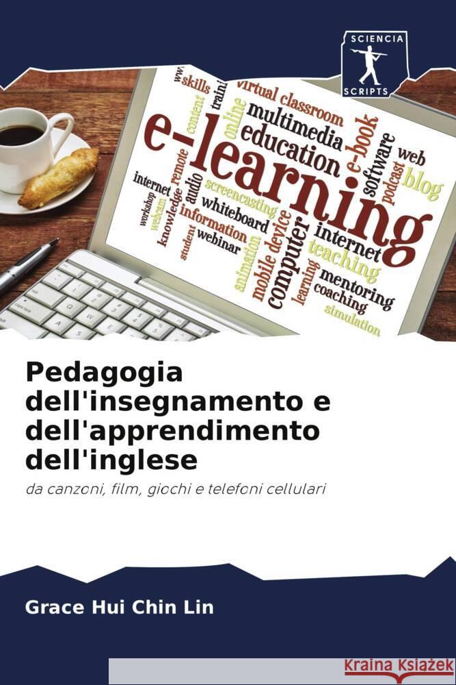 Pedagogia dell'insegnamento e dell'apprendimento dell'inglese : da canzoni, film, giochi e telefoni cellulari Lin, Grace Hui Chin 9786200925558