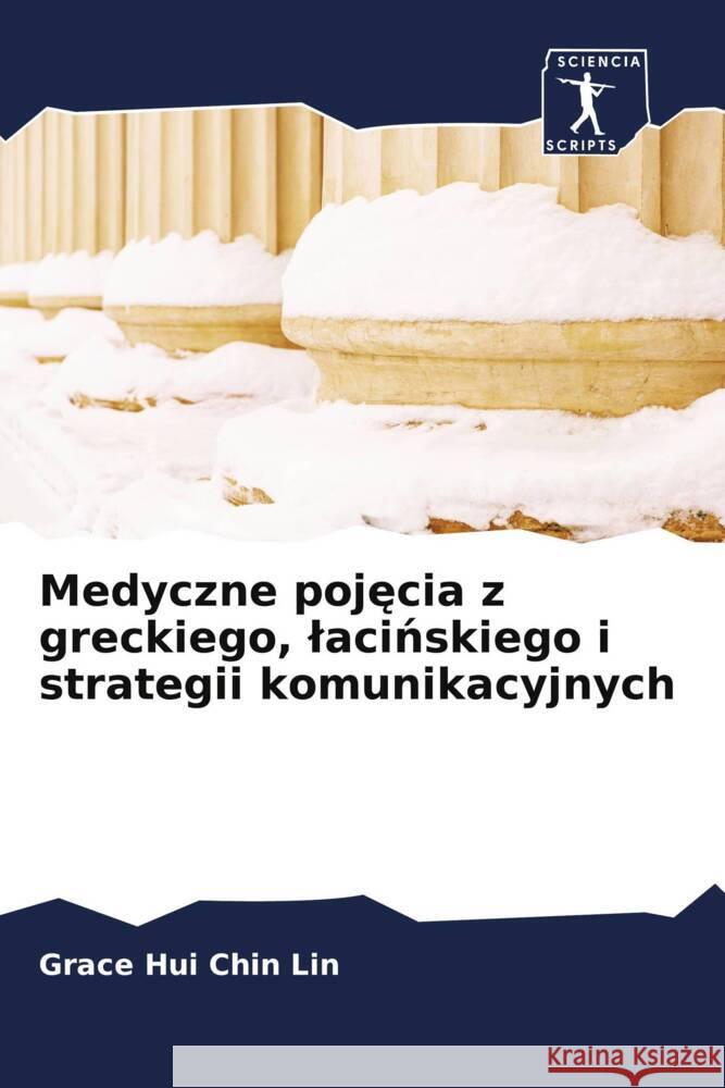 Medyczne pojecia z greckiego, lacinskiego i strategii komunikacyjnych Lin, Grace Hui Chin 9786200925626