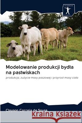 Modelowanie produkcji bydla na pastwiskach Clayson Correia de Sousa 9786200925879 Sciencia Scripts