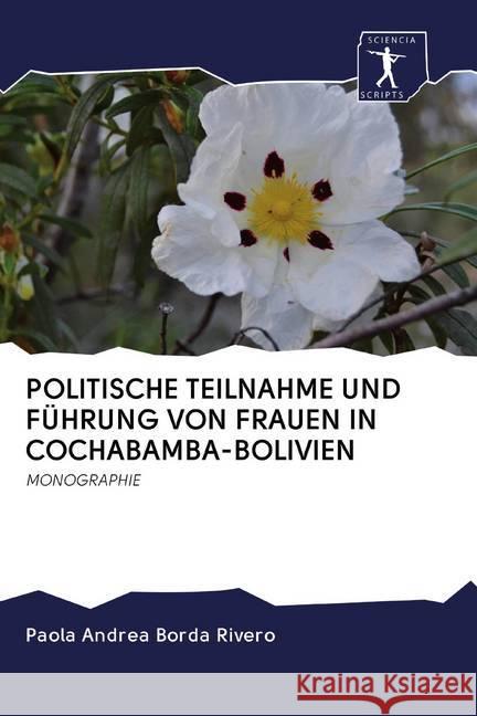 POLITISCHE TEILNAHME UND FÜHRUNG VON FRAUEN IN COCHABAMBA-BOLIVIEN : MONOGRAPHIE Borda Rivero, Paola Andrea 9786200928498 Sciencia Scripts