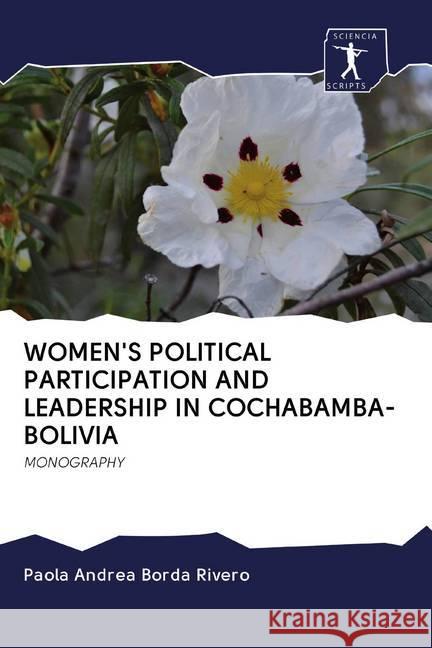 WOMEN'S POLITICAL PARTICIPATION AND LEADERSHIP IN COCHABAMBA-BOLIVIA : MONOGRAPHY Borda Rivero, Paola Andrea 9786200928504 Sciencia Scripts