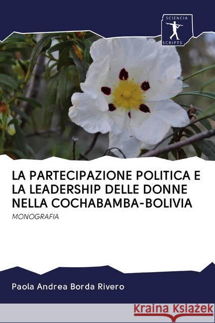 LA PARTECIPAZIONE POLITICA E LA LEADERSHIP DELLE DONNE NELLA COCHABAMBA-BOLIVIA : MONOGRAFIA Borda Rivero, Paola Andrea 9786200928528 Sciencia Scripts