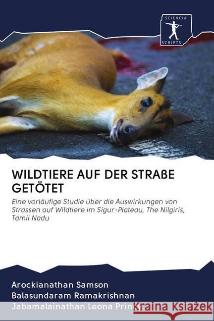 WILDTIERE AUF DER STRAßE GETÖTET Samson, Arockianathan, Ramakrishnan, Balasundaram, Leona Princy, Jabamalainathan 9786200928580 Wydawnictwo Bezkresy Wiedzy