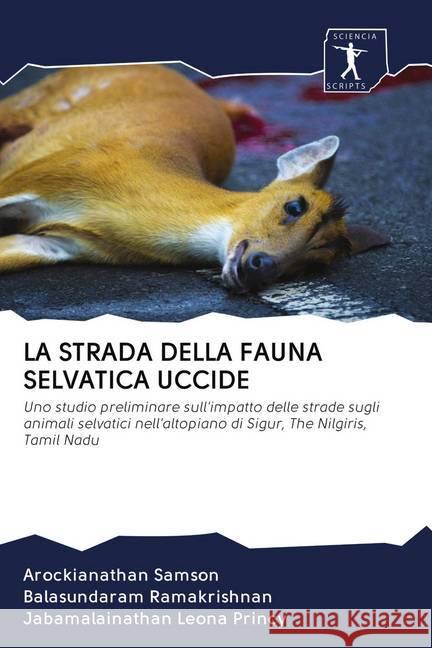 LA STRADA DELLA FAUNA SELVATICA UCCIDE Samson, Arockianathan, Ramakrishnan, Balasundaram, Leona Princy, Jabamalainathan 9786200928627 Wydawnictwo Bezkresy Wiedzy