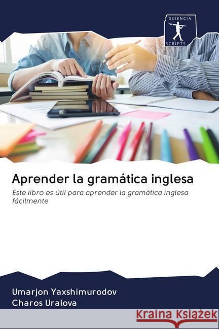 Aprender la gramática inglesa Yaxshimurodov, Umarjon, Uralova, Charos 9786200930309 Sciencia Scripts