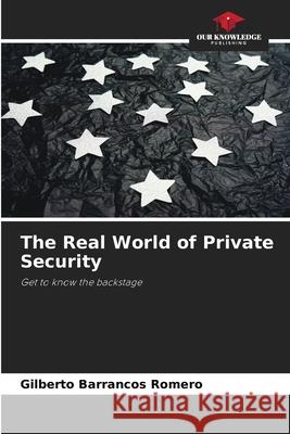 The Real World of Private Security Gilberto Barrancos Romero 9786200931764