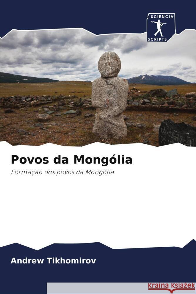 Povos da Mongólia : Formação dos povos da Mongólia Tikhomirov, Andrew 9786200931993