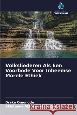 Volksliederen Als Een Voorbode Voor Inheemse Morele Ethiek Omonode, Drake; Akinsanmi Vincent, Akintunde 9786200933546 Sciencia Scripts