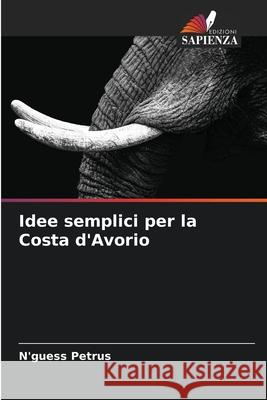 Idee semplici per la Costa d'Avorio N'Guess Petrus 9786200935809 Edizioni Sapienza