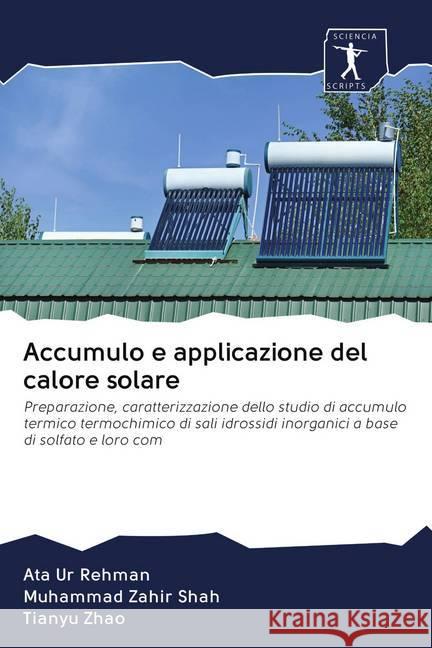 Accumulo e applicazione del calore solare Rehman, Ata Ur, Shah, Muhammad Zahir, Zhao, Tianyu 9786200935908