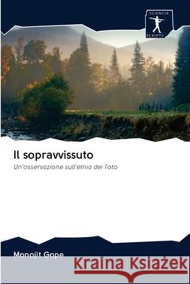 Il sopravvissuto : Un'osservazione sull'etnia dei Toto Gope, Monojit 9786200936127