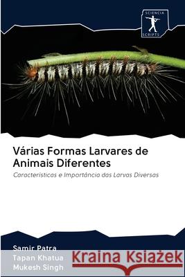 Várias Formas Larvares de Animais Diferentes Samir Patra, Tapan Khatua, Mukesh Singh 9786200938657