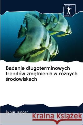 Badanie dlugoterminowych trendów zmętnienia w różnych środowiskach İlknur Tunçer 9786200940278 Sciencia Scripts