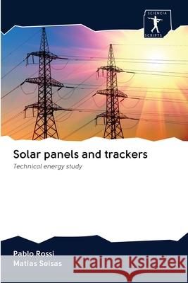 Solar panels and trackers Pablo Rossi, Matias Seisas 9786200940551 Sciencia Scripts