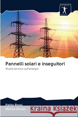 Pannelli solari e inseguitori Pablo Rossi, Matias Seisas 9786200940575 Sciencia Scripts