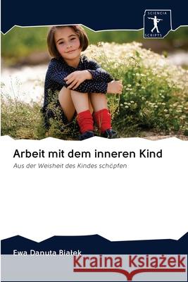 Arbeit mit dem inneren Kind Ewa Danuta Bialek 9786200941190