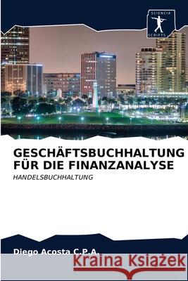 Geschäftsbuchhaltung Für Die Finanzanalyse Acosta C. P. a., Diego 9786200941466