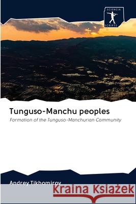 Tunguso-Manchu peoples Tikhomirov, Andrey 9786200942357 Sciencia Scripts