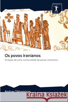 Os povos iranianos Tikhomirov, Andrey 9786200942654 Sciencia Scripts