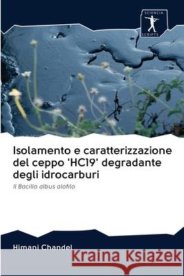 Isolamento e caratterizzazione del ceppo 'HC19' degradante degli idrocarburi Chandel, Himani 9786200942746 Sciencia Scripts