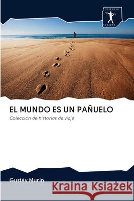 El Mundo Es Un Pañuelo Murín, Gustáv 9786200943149