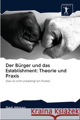 Der Bürger und das Establishment: Theorie und Praxis Hitman, Gadi 9786200943835 Sciencia Scripts
