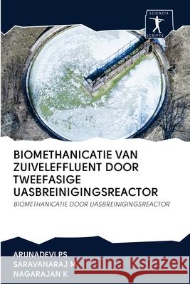 Biomethanicatie Van Zuiveleffluent Door Tweefasige Uasbreinigingsreactor Arunadevi Ps Saravanaraj M Nagarajan K 9786200946201