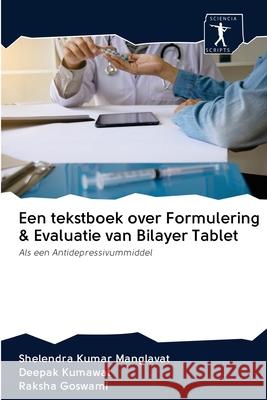 Een tekstboek over Formulering & Evaluatie van Bilayer Tablet Shelendra Kumar Manglavat Deepak Kumawat Raksha Goswami 9786200947741 Sciencia Scripts