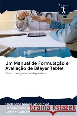Um Manual de Formulação e Avaliação de Bilayer Tablet Manglavat, Shelendra Kumar 9786200947796 Sciencia Scripts