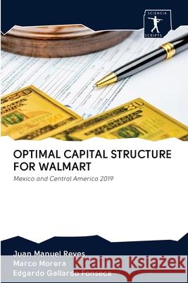 Optimal Capital Structure for Walmart Juan Manuel Reyes Marco Morera Edgardo Gallardo Fonseca 9786200948038