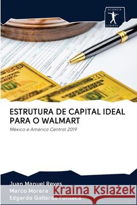 Estrutura de Capital Ideal Para O Walmart Juan Manuel Reyes Marco Morera Edgardo Gallardo Fonseca 9786200948120
