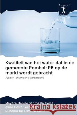 Kwaliteit van het water dat in de gemeente Pombal-PB op de markt wordt gebracht Santos Da Costa, Mayara Denise 9786200948939 Sciencia Scripts