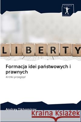 Formacja idei państwowych i prawnych Tikhomirov, Andrey 9786200950611 Sciencia Scripts