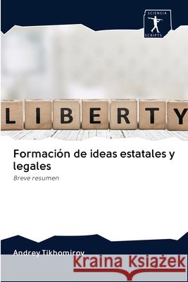 Formación de ideas estatales y legales Tikhomirov, Andrey 9786200950680 Sciencia Scripts