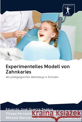 Experimentelles Modell von Zahnkaries Eduardo José Guerra Seabra, Thiago Fernando de Araújo Silva, de Medeiros - Eloisa Cesário Fernandes 9786200951526