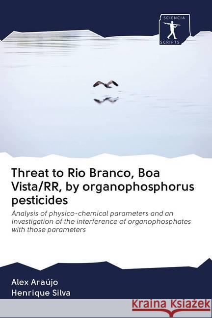 Threat to Rio Branco, Boa Vista/RR, by organophosphorus pesticides Araújo, Alex, Silva, Henrique 9786200951922