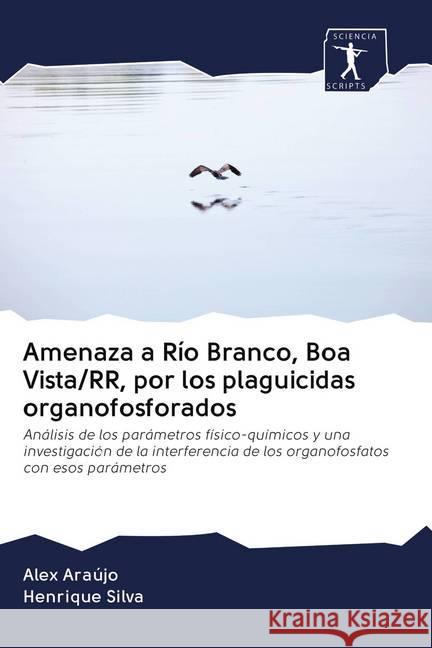 Amenaza a Río Branco, Boa Vista/RR, por los plaguicidas organofosforados Araújo, Alex, Silva, Henrique 9786200951946