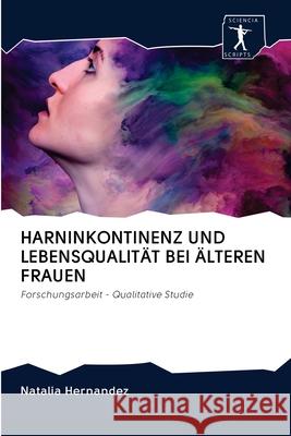 Harninkontinenz Und Lebensqualität Bei Älteren Frauen Natalia Hernandez 9786200956699 Sciencia Scripts